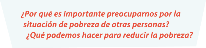 ¿Por qu es importante preocuparnos por la situaci n de pobreza de otras personas? ¿Qu  podemos hacer para reducir la...