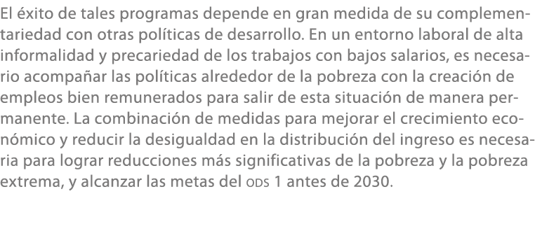 El xito de tales programas depende en gran medida de su complementariedad con otras pol ticas de desarrollo. En un e...