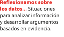Reflexionamos sobre los datos... Situaciones para analizar informaci n y desarrollar argumentos basados en evidencia. 