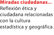 Miradas ciudadanas... Reflexi n tica y ciudadana relacionadas con la cultura estad stica y geogr fica.