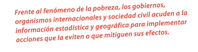 Frente al fen meno de la pobreza, los gobiernos, organismos internacionales y sociedad civil acuden a la informaci n ...