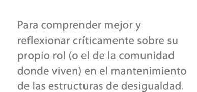 Para comprender mejor y reflexionar cr ticamente sobre su propio rol (o el de la comunidad donde viven) en el manteni...