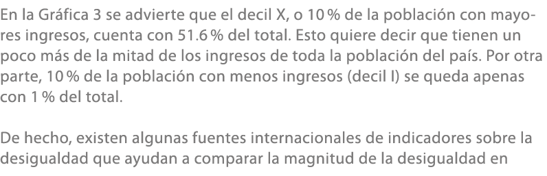 En la Gr fica 3 se advierte que el decil X, o 10 % de la poblaci n con mayores ingresos, cuenta con 51.6 % del total....
