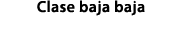 Clase baja baja