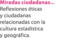 Miradas ciudadanas... Reflexiones ticas y ciudadanas relacionadas con la cultura estad stica y geogr fica.