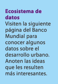 Ecosistema de datos Visiten la siguiente p gina del Banco Mundial para conocer algunos datos sobre el desarrollo urba...