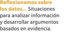 Reflexionemos sobre los datos... Situaciones para analizar informaci n y desarrollar argumentos basados en evidencia. 