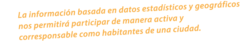 La informaci n basada en datos estad sticos y geogr ficos nos permitir participar de manera activa y corresponsable ...