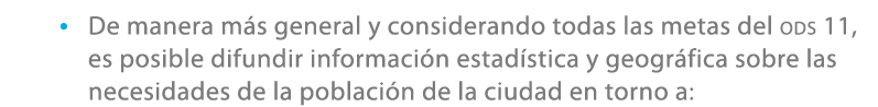 • De manera m s general y considerando todas las metas del ods 11, es posible difundir informaci n estad stica y geog...
