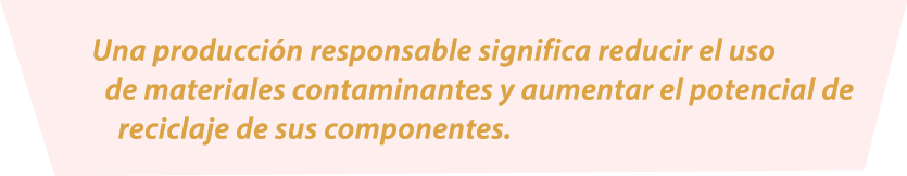 Una producci n responsable significa reducir el uso de materiales contaminantes y aumentar el potencial de reciclaje ...