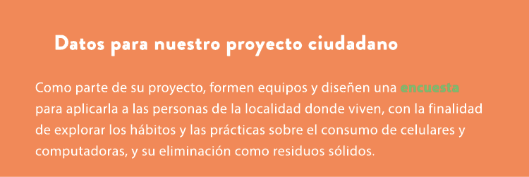 Datos para nuestro proyecto ciudadano Como parte de su proyecto, formen equipos y dise en una encuesta para aplicarla...