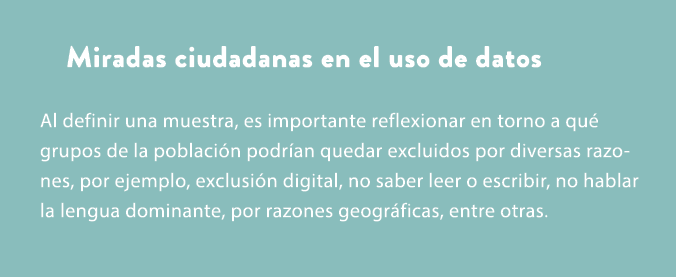Miradas ciudadanas en el uso de datos Al definir una muestra, es importante reflexionar en torno a qu grupos de la p...