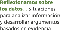 Reflexionamos sobre los datos... Situaciones para analizar informaci n y desarrollar argumentos basados en evidencia. 