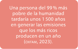 Una persona del 99 % m s pobre de la humanidad tardar a unos 1 500 a os en generar las emisiones que los m s ricos pr...