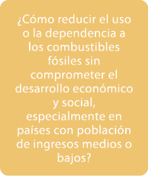 ¿C mo reducir el uso o la dependencia a los combustibles f siles sin comprometer el desarrollo econ mico y social, es...
