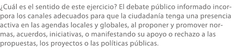 ¿Cu l es el sentido de este ejercicio? El debate p blico informado incorpora los canales adecuados para que la ciudad...