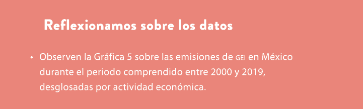 Reflexionamos sobre los datos • Observen la Gr fica 5 sobre las emisiones de gei en M xico durante el periodo compren...