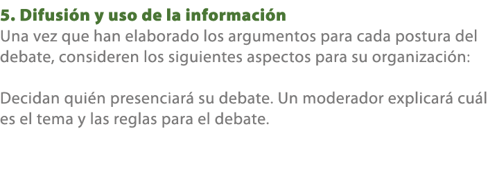 5. Difusi n y uso de la informaci n Una vez que han elaborado los argumentos para cada postura del debate, consideren...