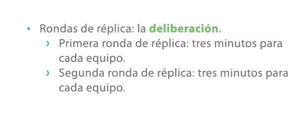 • Rondas de r plica: la deliberaci n. › Primera ronda de r plica: tres minutos para cada equipo. › Segunda ronda de r...