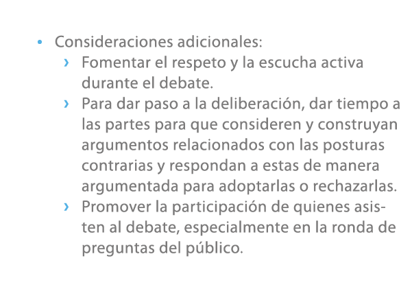 • Consideraciones adicionales: › Fomentar el respeto y la escucha activa durante el debate. › Para dar paso a la deli...