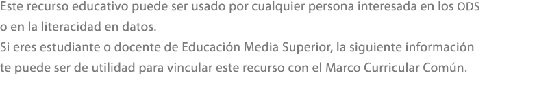 Este recurso educativo puede ser usado por cualquier persona interesada en los ODS o en la literacidad en datos. Si e...