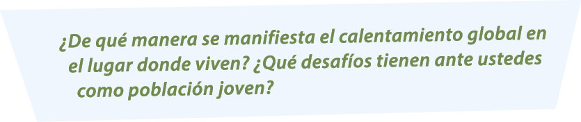 ¿De qu manera se manifiesta el calentamiento global en el lugar donde viven? ¿Qu  desaf os tienen ante ustedes como ...