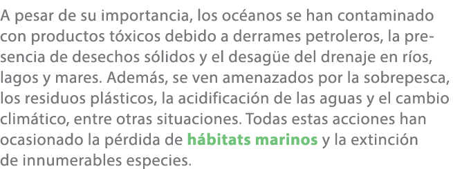A pesar de su importancia, los oc anos se han contaminado con productos t xicos debido a derrames petroleros, la pres...
