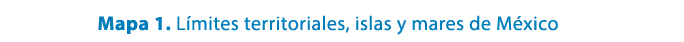 Mapa 1. L mites territoriales, islas y mares de M xico