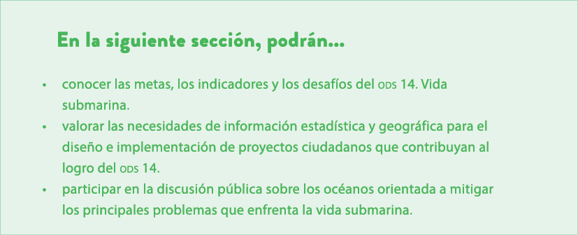En la siguiente secci n, podr n... • conocer las metas, los indicadores y los desaf os del ods 14. Vida submarina. • ...