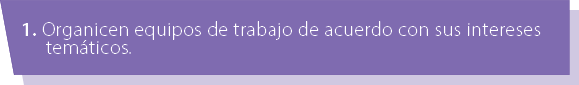 1. Organicen equipos de trabajo de acuerdo con sus intereses tem ticos.
