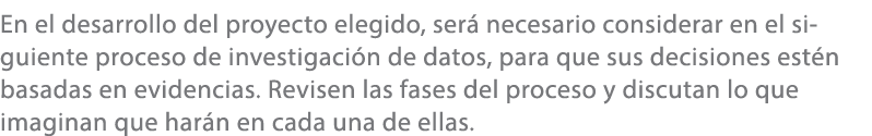 En el desarrollo del proyecto elegido, ser necesario considerar en el siguiente proceso de investigaci n de datos, p...