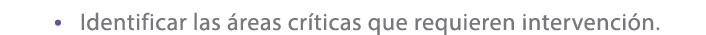 • Identificar las reas cr ticas que requieren intervenci n.