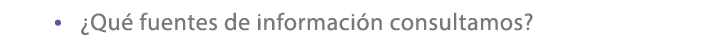 • ¿Qu fuentes de informaci n consultamos?