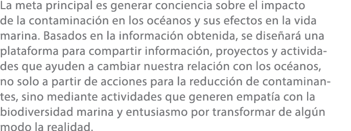 La meta principal es generar conciencia sobre el impacto de la contaminaci n en los oc anos y sus efectos en la vida ...