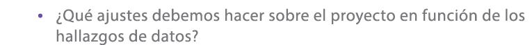 • ¿Qu ajustes debemos hacer sobre el proyecto en funci n de los hallazgos de datos?
