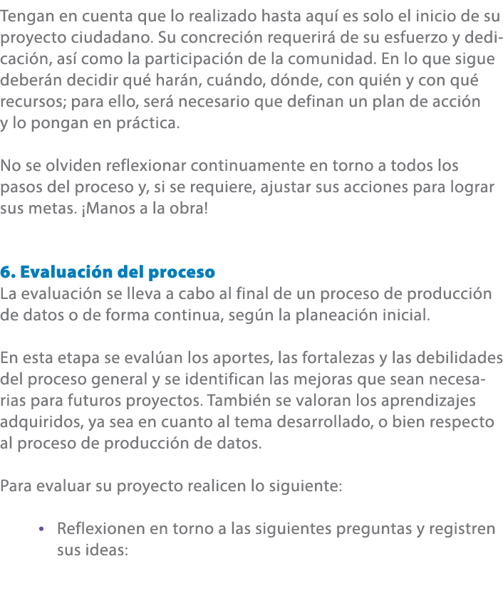 Tengan en cuenta que lo realizado hasta aqu es solo el inicio de su proyecto ciudadano. Su concreci n requerir  de s...