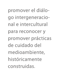 promover el di logo intergeneracional e intercultural para reconocer y promover pr cticas de cuidado del medioambient...