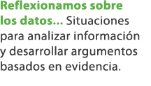 Reflexionamos sobre los datos... Situaciones para analizar informaci n y desarrollar argumentos basados en evidencia. 