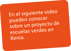 En el siguiente video pueden conocer sobre un proyecto de escuelas verdes en Kenia.