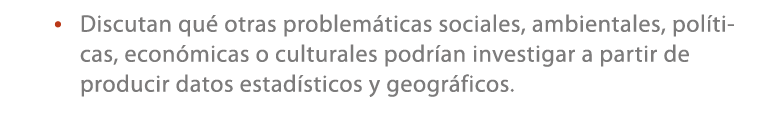• Discutan qu otras problem ticas sociales, ambientales, pol ticas, econ micas o culturales podr an investigar a par...