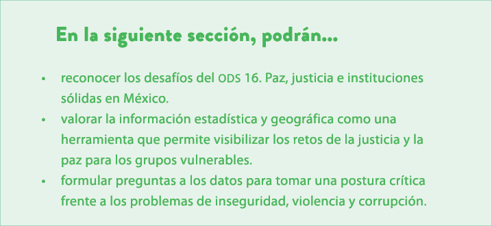 En la siguiente secci n, podr n... • reconocer los desaf os del ODS 16. Paz, justicia e instituciones s lidas en M xi...