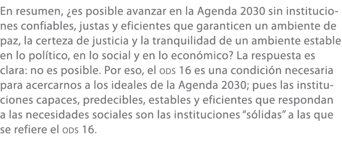 En resumen, ¿es posible avanzar en la Agenda 2030 sin instituciones confiables, justas y eficientes que garanticen un...