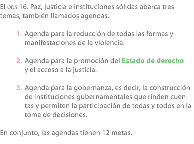El ODS 16. Paz, justicia e instituciones s lidas abarca tres temas, tambi n llamados agendas. 1. Agenda para la reduc...