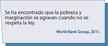 Se ha encontrado que la pobreza y marginaci n se agravan cuando no se respeta la ley. World Bank Group, 2011.