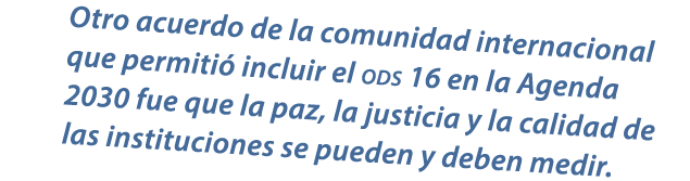 Otro acuerdo de la comunidad internacional que permiti incluir el ods 16 en la Agenda 2030 fue que la paz, la justic...