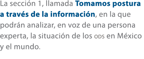 La secci n 1, llamada Tomamos postura a trav s de la informaci n, en la que podr n analizar, en voz de una persona ex...