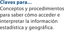 Claves para... Conceptos y procedimientos para saber c mo acceder e interpretar la informaci n estad stica y geogr fi...