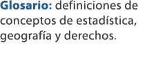 Glosario: definiciones de conceptos de estad stica, geograf a y derechos.