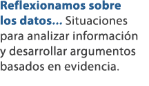 Reflexionamos sobre los datos... Situaciones para analizar informaci n y desarrollar argumentos basados en evidencia. 
