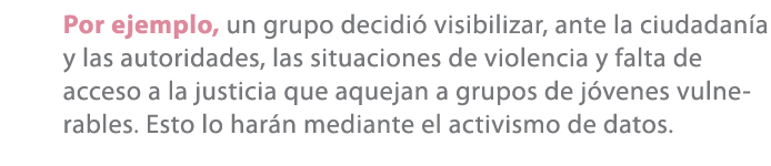 Por ejemplo, un grupo decidi visibilizar, ante la ciudadan a y las autoridades, las situaciones de violencia y falta...